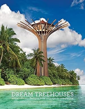 Seller image for Dream Treehouses: Extraordinary Designs from Concept to Completion for sale by WeBuyBooks