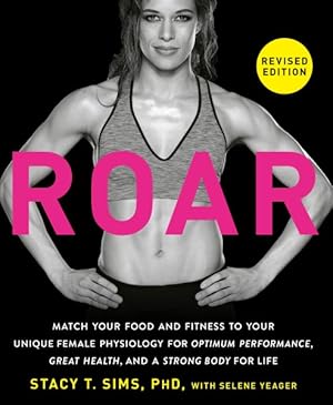 Bild des Verkufers fr Roar : Match Your Food and Fitness to Your Unique Female Physiology for Optimum Performance, Great Health, and a Strong Body for Life zum Verkauf von GreatBookPrices