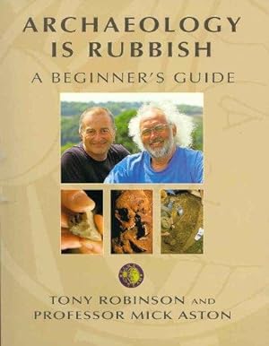 Bild des Verkufers fr Archaeology Is Rubbish : A Beginner's Guide zum Verkauf von WeBuyBooks