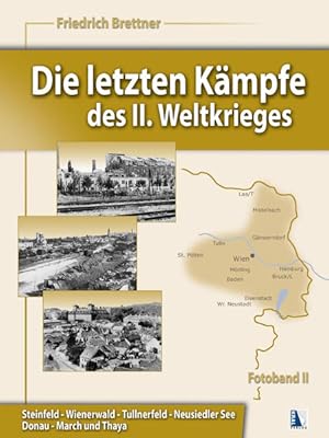 Imagen del vendedor de Die letzten Kmpfe des II. Weltkrieges, Band 2: Steinfeld-Wienerwald-Tullnerfeld-Neusiedler See-Donau-March-Thaya a la venta por Studibuch