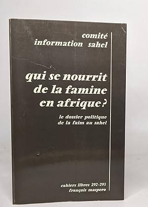 Qui se nourrit de la famine en afrique? le dossier politique de la faim au sahel