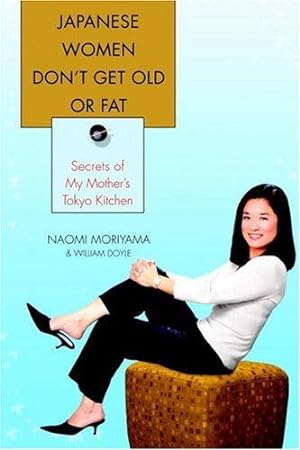 Bild des Verkufers fr Japanese Women Don't Get Old or Fat: Secrets of My Mother's Tokyo Kitchen zum Verkauf von WeBuyBooks