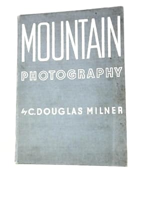 Bild des Verkufers fr Mountain Photography: Its Art And Technique In Britain And Abroad zum Verkauf von World of Rare Books