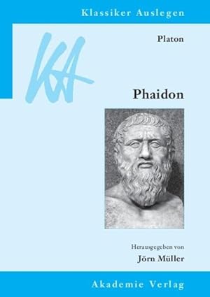 Platon: Phaidon (Klassiker Auslegen, 44, Band 44) hrsg. von Jörn Müller