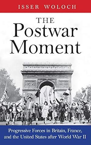 Seller image for The Postwar Moment: Progressive Forces in Britain, France, and the United States after World War II for sale by WeBuyBooks
