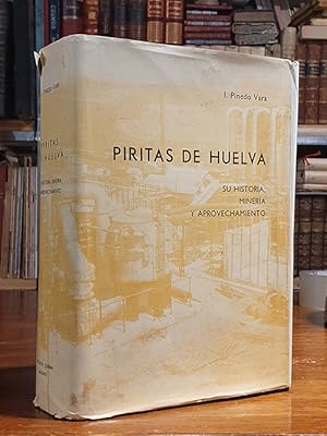 Piritas de Huelva. Su historia, minería y aprovechamiento. [Junto con, del mismo autor:] Benefici...