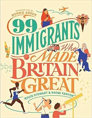Immagine del venditore per 99 Immigrants Who Made Britain Great: Foreword by Bonnie Greer: Inspirational Individuals Who Shaped the UK venduto da WeBuyBooks