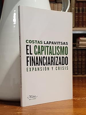 El capitalismo financiarizado expansión y crisis.