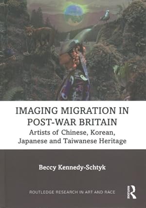 Imagen del vendedor de Imaging Migration in Post-War Britain : Artists of Chinese, Korean, Japanese and Taiwanese Heritage a la venta por GreatBookPrices