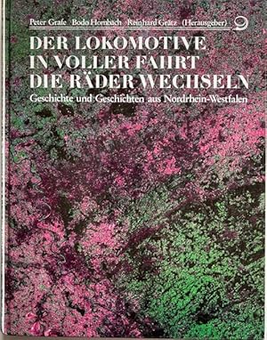 Imagen del vendedor de Der Lokomotive in voller Fahrt die Rder wechseln. Geschichte u. Geschichten aus Nordrhein-Westfalen. a la venta por Antiquariat Lohmann