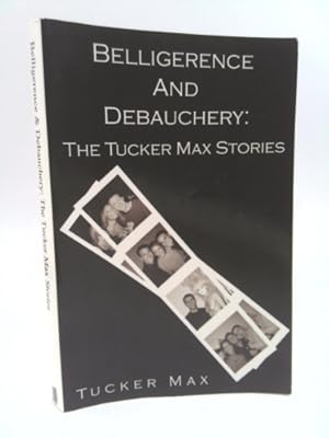 Bild des Verkufers fr Belligerence & Debauchery: The Tucker Max Stories zum Verkauf von ThriftBooksVintage