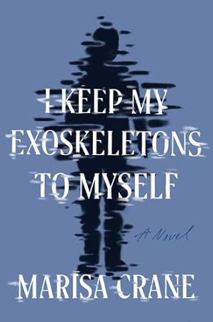 Image du vendeur pour I Keep My Exoskeletons to Myself: A Novel by Crane, Marisa [Paperback ] mis en vente par booksXpress