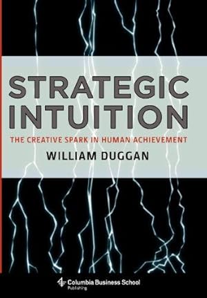 Bild des Verkufers fr Strategic Intuition: The Creative Spark in Human Achievement (Columbia Business School Publishing) zum Verkauf von WeBuyBooks