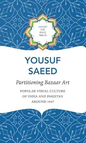 Bild des Verkufers fr Partitioning Bazaar Art - Popular Visual Culture of India and Pakistan around 1947 zum Verkauf von Smartbuy