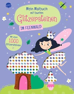 Bild des Verkufers fr Mein Malbuch mit bunten Glitzersteinen. Im Feenwald (Mit ber 1.000 Glitzersteinen) : Feenwald-Malbuch mit Glitzersteinchen zum Bekleben und perforierten Seiten zum Heraustrennen zum Verkauf von Smartbuy