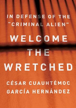 Imagen del vendedor de Welcome the Wretched : In Defense of the Criminal Alien a la venta por GreatBookPrices