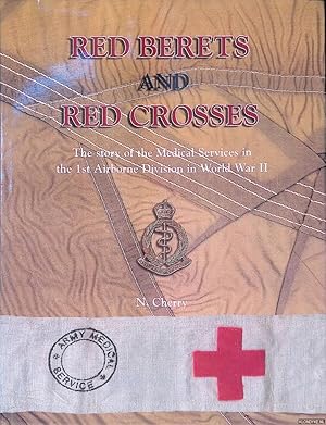 Imagen del vendedor de Red Berets and Red Crosses: The Story of the Medical Services in the 1st Airborne Division in World War II a la venta por Klondyke