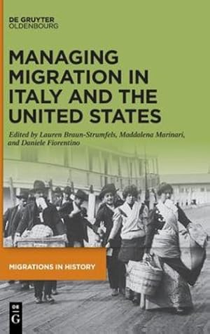 Seller image for Managing Migration in Italy and the United States (Migrations in History) by Lauren Braun-Strumfels, Daniele Fiorentino, Maddalena Marinari [Hardcover ] for sale by booksXpress