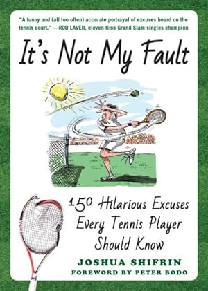 Image du vendeur pour It's Not My Fault : 150 Hilarious Excuses Every Tennis Player Should Know mis en vente par GreatBookPrices