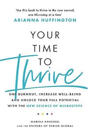 Seller image for Your Time to Thrive: End Burnout, Increase Well-being, and Unlock Your Full Potential with the New Science of Microsteps for sale by WeBuyBooks