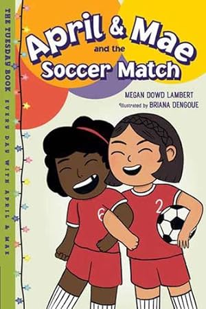 Seller image for April & Mae and the Soccer Match: The Tuesday Book (Every Day with April & Mae) by Lambert, Megan Dowd [Paperback ] for sale by booksXpress