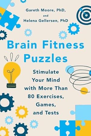 Imagen del vendedor de Brain Fitness Puzzles: Stimulate Your Mind with More Than 80 Exercises, Games, and Tests by Moore PhD, Gareth, Gellersen, Helena [Paperback ] a la venta por booksXpress