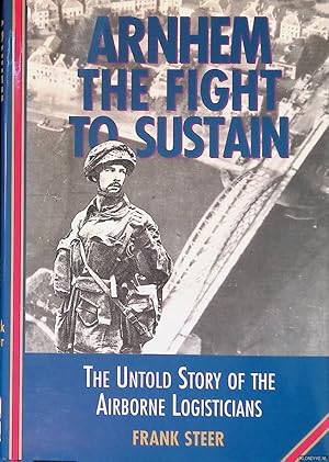 Bild des Verkufers fr Arnhem: the Fight to Sustain: The Untold Story of the Airborne Logisticians zum Verkauf von Klondyke