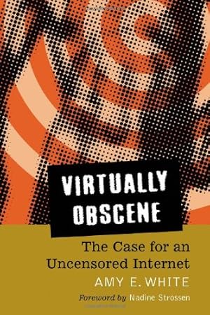 Image du vendeur pour Virtually Obscene: The Case for an Uncensored Internet by Amy E. White (Author) [Paperback ] mis en vente par booksXpress