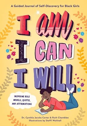 Seller image for I Am, I Can, I Will : A Guided Journal of Self-discovery for Black Girls for sale by GreatBookPrices