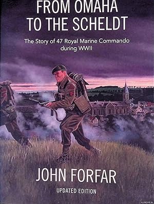 Seller image for From Omaha to the Scheldt: The Story of 47 Royal Marine Commando during WW II for sale by Klondyke