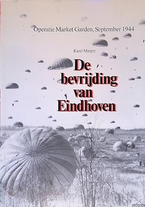 Seller image for De bevrijding van Eindhoven: Operatie Market Garden, september 1944 for sale by Klondyke