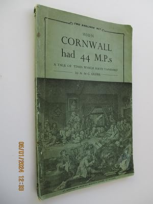 Bild des Verkufers fr When Cornwall Had 44 M.P.s - A Tale of Times which have Vanished zum Verkauf von The Cornish Bookworm