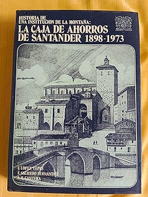 HISTORIA DE UNA INSTITUCION DE LA MONTAÑA: LA CAJA DE AHORROS DE SANTANDER (1898 - 1973)