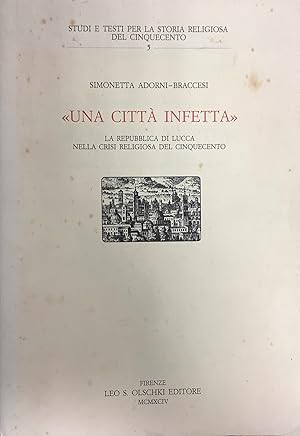 Imagen del vendedor de Una Citt infetta . La Repubblica di Lucca nella crisi religiosa del cinquecento. a la venta por Borgobooks