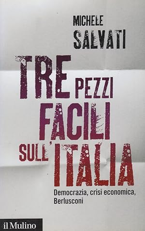 Seller image for Tre pezzi facili sull'Italia. Democrazia, crisi economica, Berlusconi for sale by Arca dei libri di Lorenzo Casi