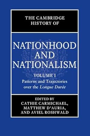 Image du vendeur pour The Cambridge History of Nationhood and Nationalism: Volume 1, Patterns and Trajectories over the Longue Durée mis en vente par WeBuyBooks