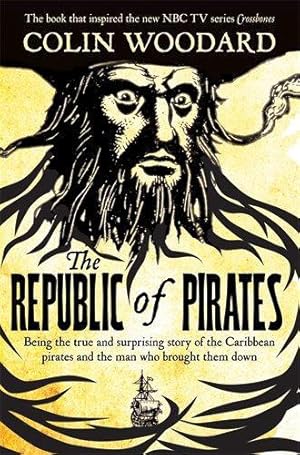 Imagen del vendedor de The Republic of Pirates: Being the true and surprising story of the Caribbean pirates and the man who brought them down a la venta por WeBuyBooks 2