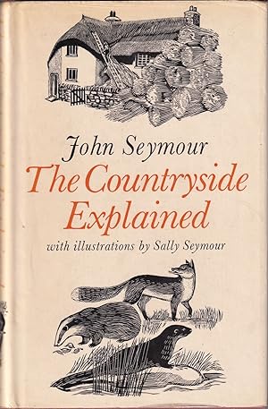 Seller image for THE COUNTRYSIDE EXPLAINED. By John Seymour, with illustrations by Sally Seymour. for sale by Coch-y-Bonddu Books Ltd