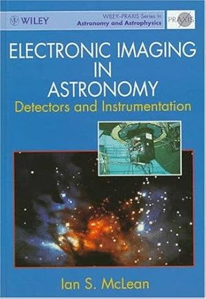 Image du vendeur pour Electronic Imaging in Astronomy: Detectors and Instrumentation (Wiley-Praxis Series in Astronomy & Astrophysics) mis en vente par WeBuyBooks