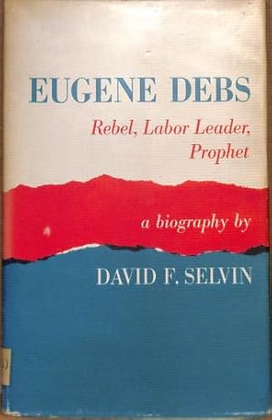 Imagen del vendedor de Eugene Debs: rebel, labor leader, prophet; a biography a la venta por WeBuyBooks