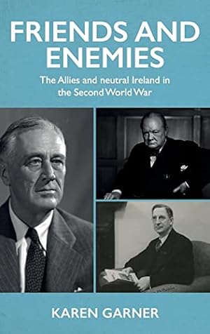 Seller image for Friends and enemies: The Allies and neutral Ireland in the Second World War for sale by WeBuyBooks