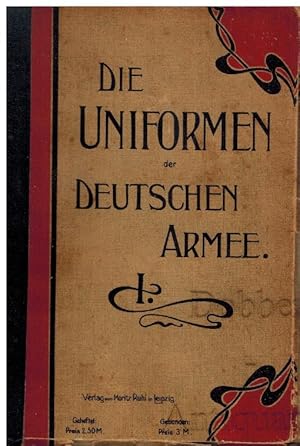 Die Uniformen der Deutschen Armee. Erste Abteilung: Uebersichtliche Farbendarstellungen der Unifo...