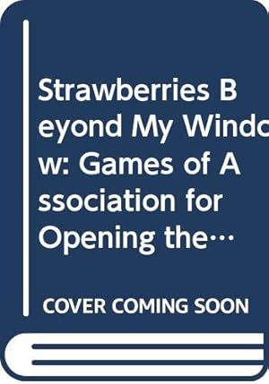 Bild des Verkufers fr Strawberries Beyond My Window: Games of Association for Opening the Door to Creativity and Communication zum Verkauf von WeBuyBooks