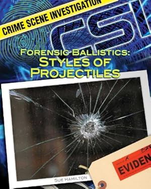 Seller image for Forensic Ballistics: Styles of Projectiles: Styles of Projectiles (Crime Scene Investigation) for sale by WeBuyBooks