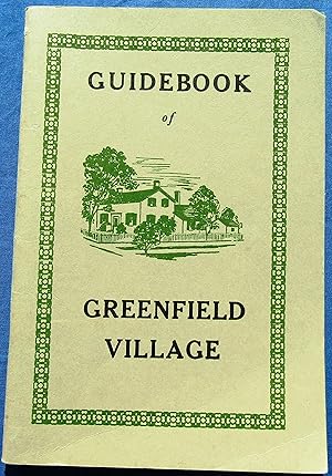 GUIDEBOOK: THE BOOK OF GREENFIELD VILLAGE (Dearborn, Michigan), being an account of the historic ...