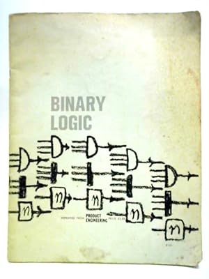 Binary Logic. Reprinted from: Product Engineering