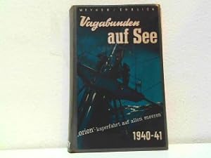 Vagabunden auf See - Die Kriegsfahrten des Hilfskreuzers "Orion" 1940/41. Ein Bericht. ("Orion - ...