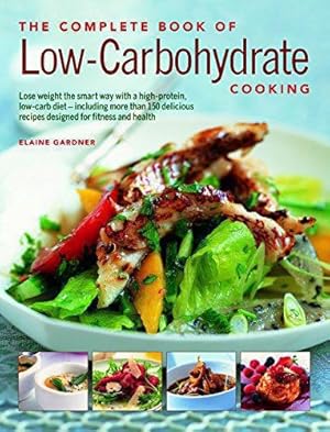 Bild des Verkufers fr Low-Carbohydrate Cooking, The Complete Book of: An expert guide to long-term, low-carb eating for weight loss and health, with over 150 recipes zum Verkauf von WeBuyBooks