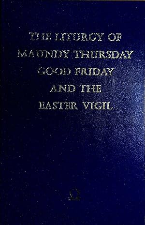 Image du vendeur pour The Liturgy of Maundy thursday, Good Friday and the Easter Vigil mis en vente par Pendleburys - the bookshop in the hills