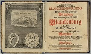 Antiquitates Blanckenburgens: Oder Genealogische und Historische Beschreibung derer vormahls gele...
